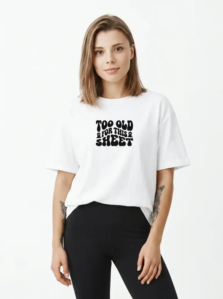Too Old For This Sheet Oversized T-Shirt